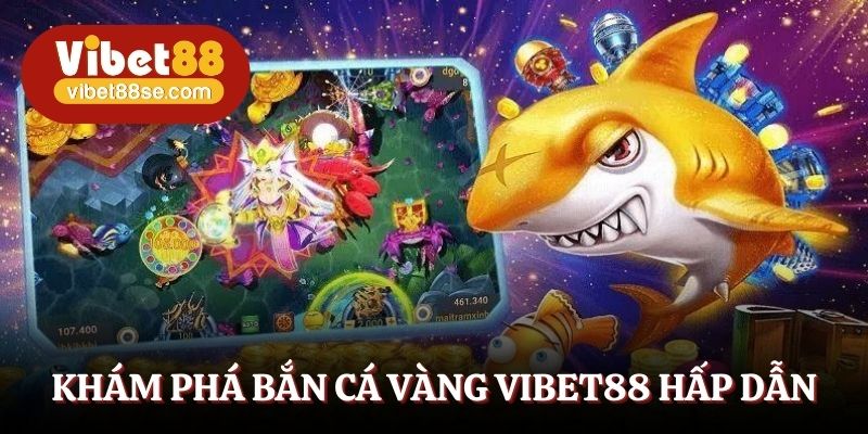 Khám phá bắn cá vàng vibet88 hấp dẫn